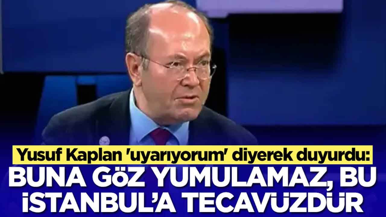 Yusuf Kaplan 'uyarıyorum' diyerek isyan etti: Buna göz yumulamaz bu İstanbul'a tecavüzdür