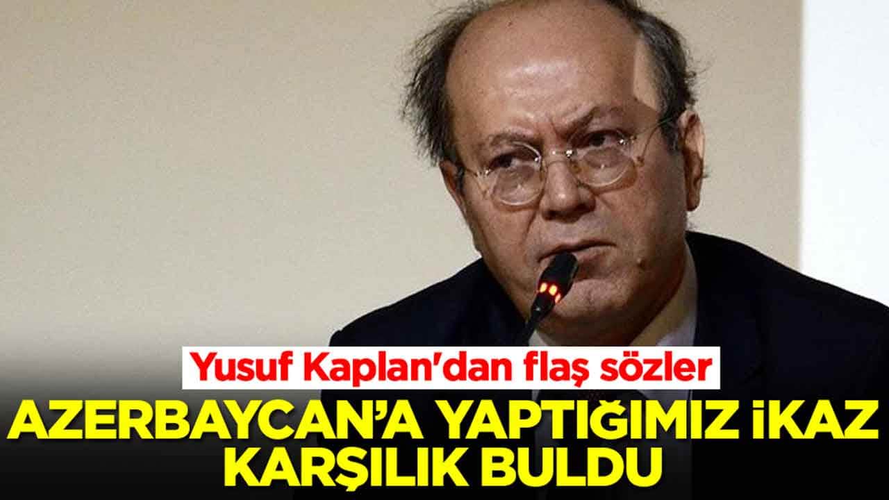Yusuf Kaplan'dan flaş sözler: Azerbaycan'a yaptığımız ikaz karşılık buldu