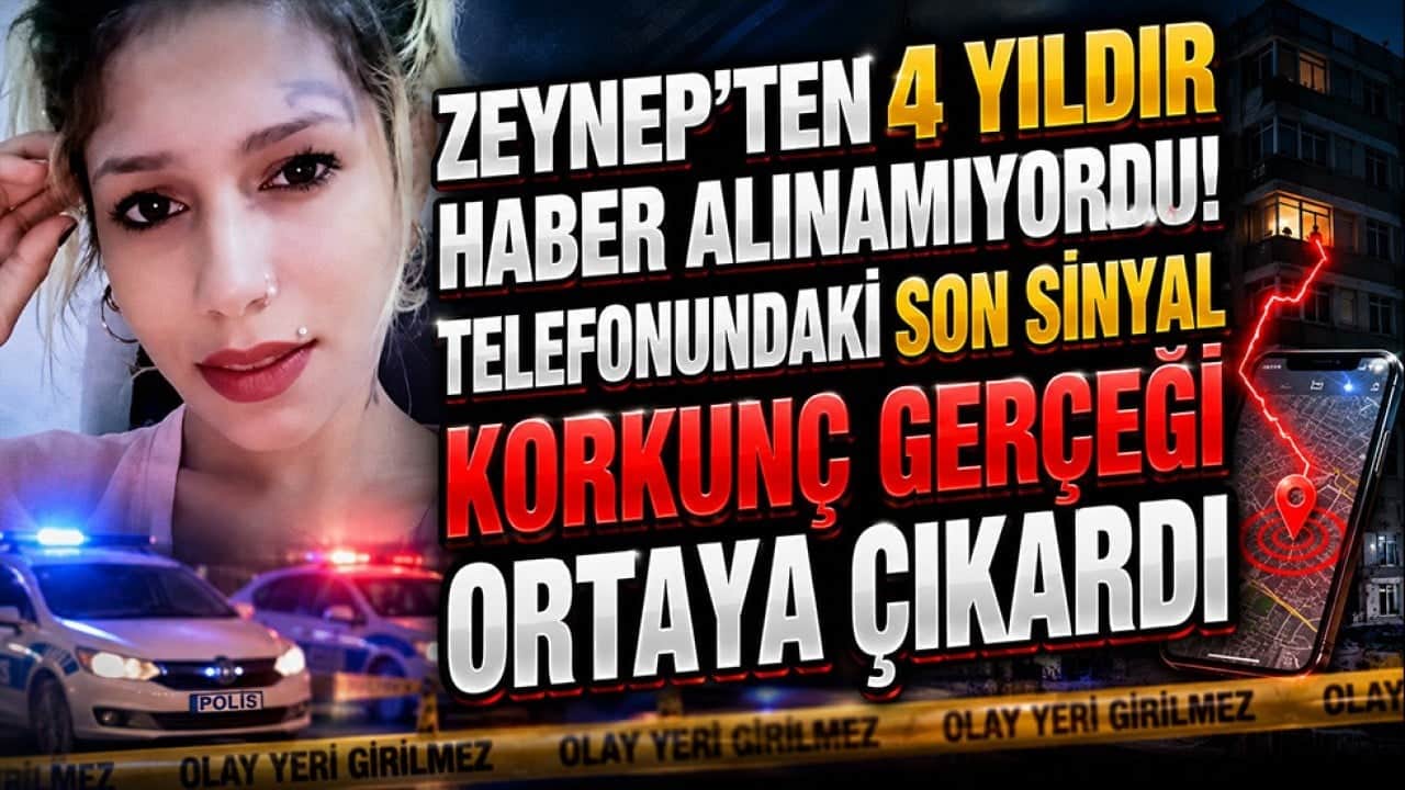 Zeynep’ten 4 yıldır haber alınamıyordu! Telefonundaki son sinyal korkunç gerçeği ortaya çıkardı