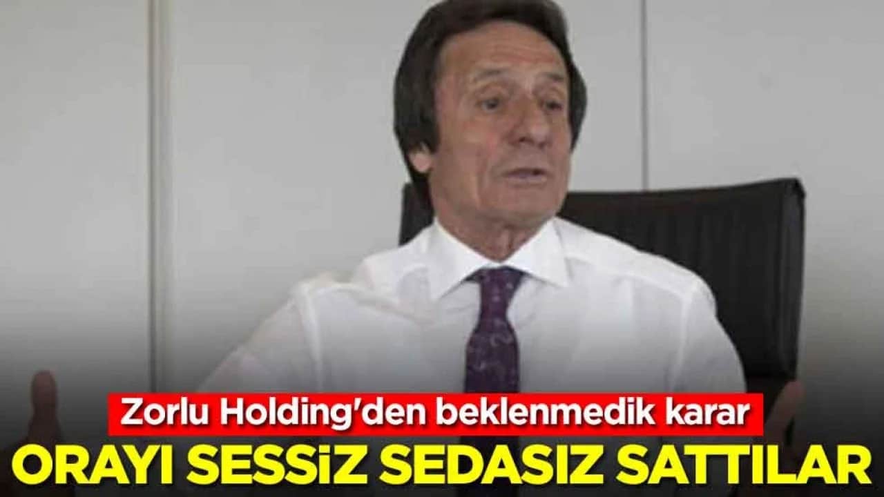 Zorlu Holding'den beklenmedik karar: Orayı sessiz sedasız sattılar