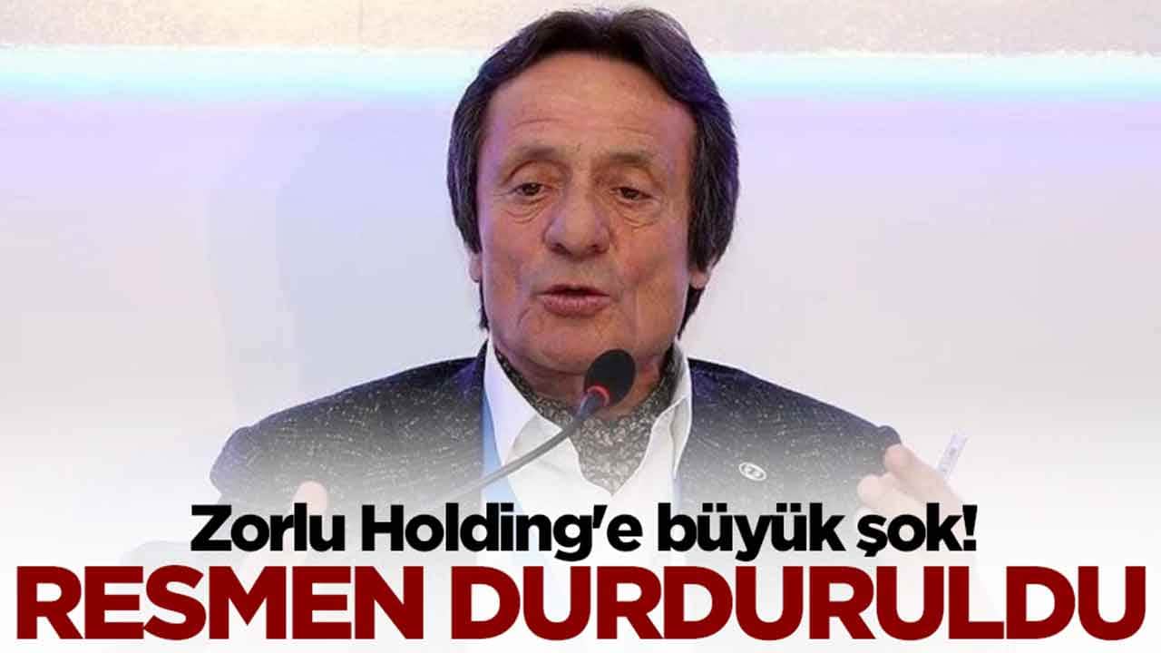 Zorlu Holding'e büyük şok: Resmen durduruldu