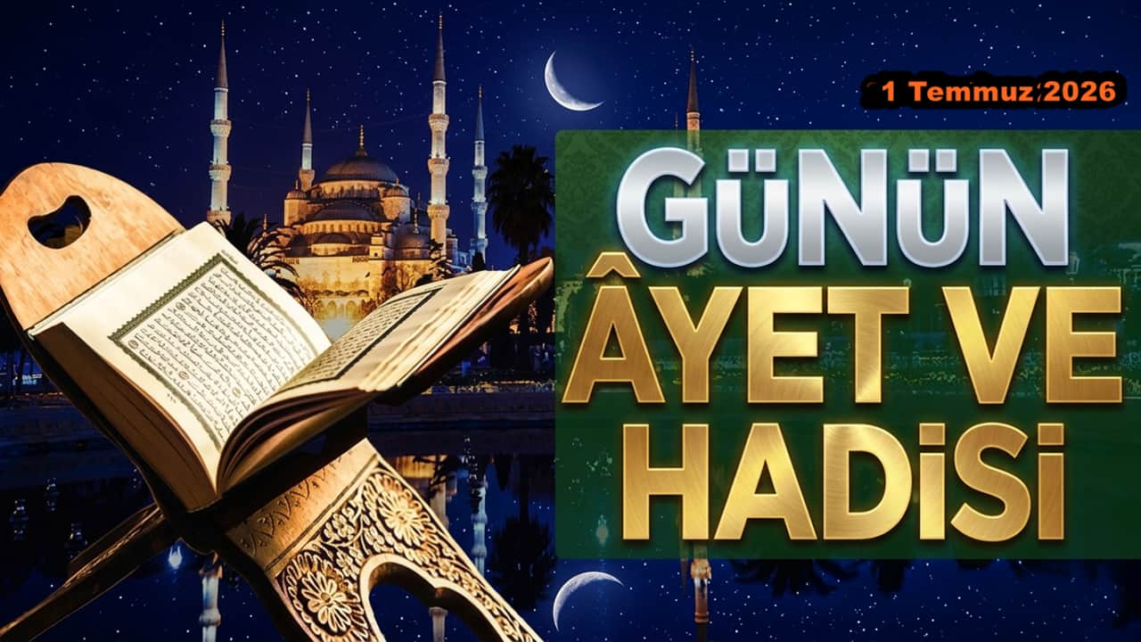 1 Temmuz 2026: Günün Ayet ve Hadisi