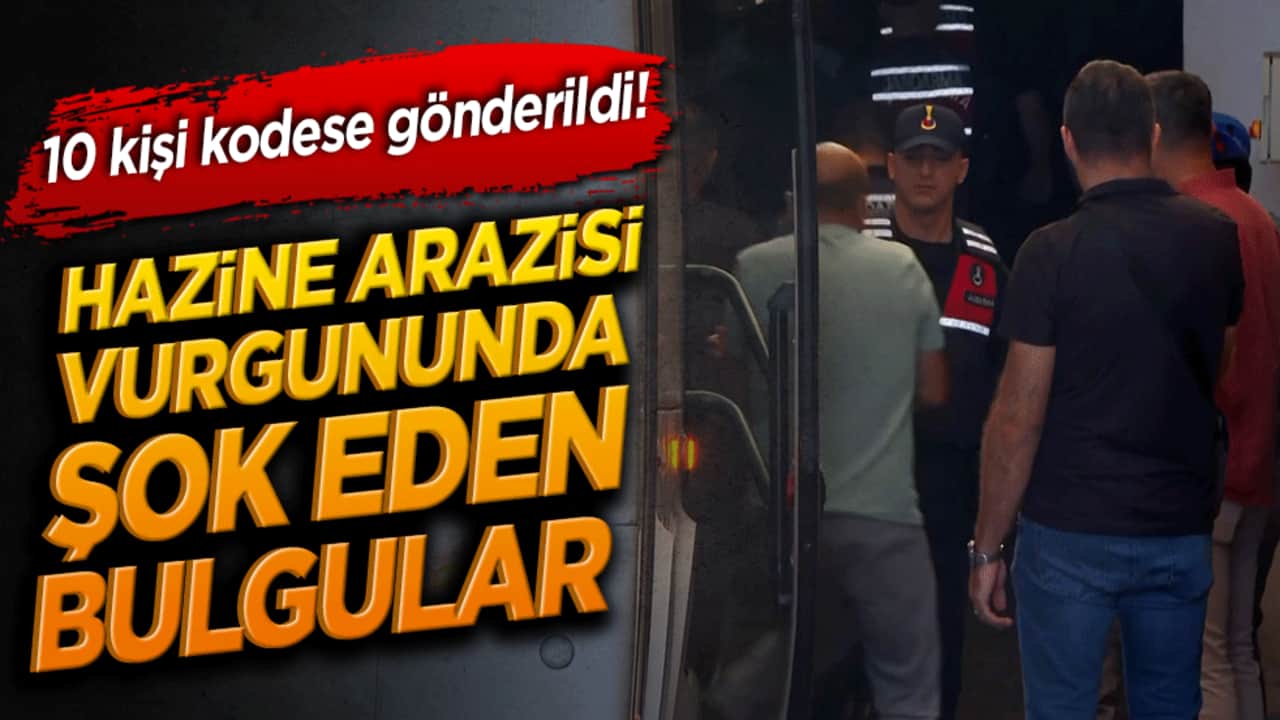 10 kişi kodese gönderildi! Hazine arazisi vurgununda şok eden bulgular
