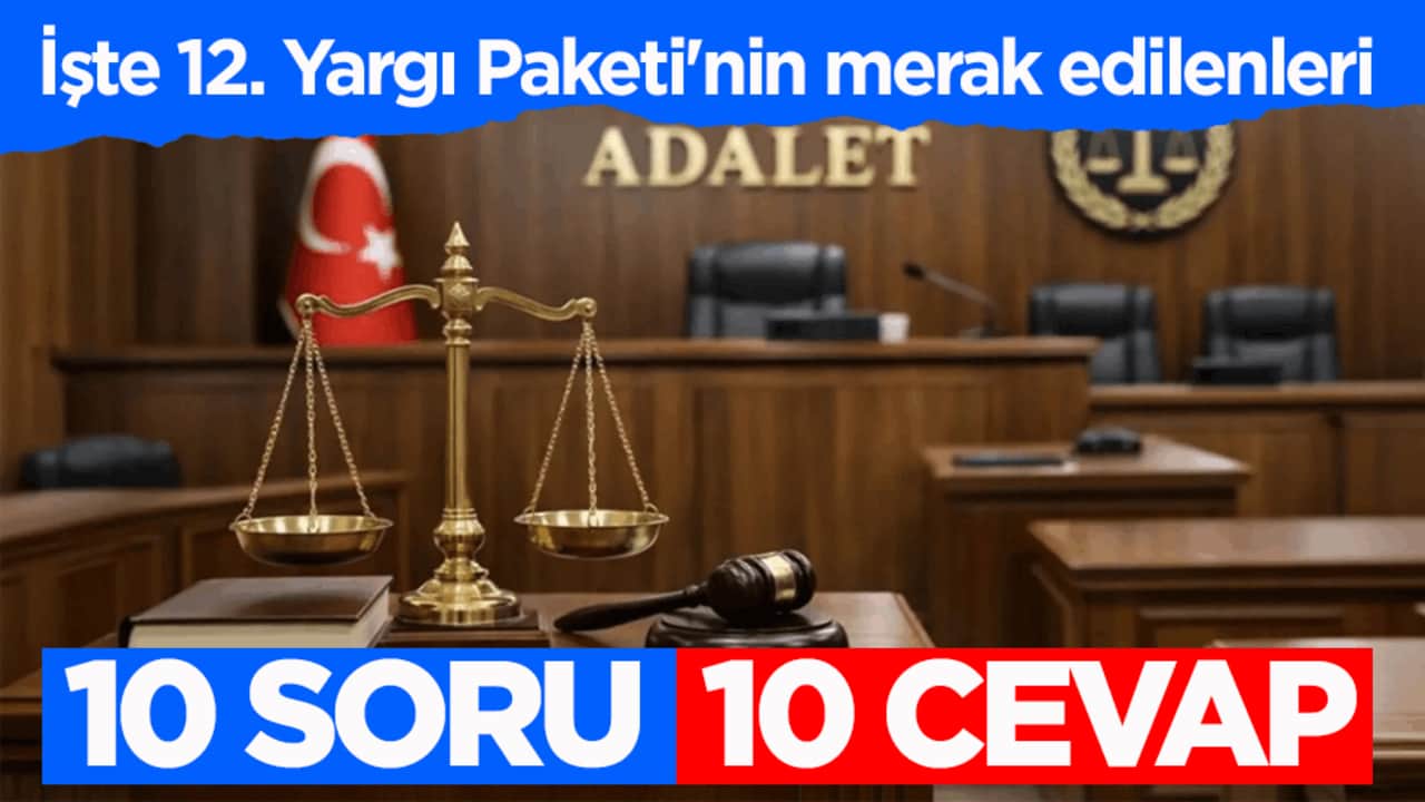 10 soru 10 cevap! İşte 12. Yargı Paketi'nin merak edilenleri