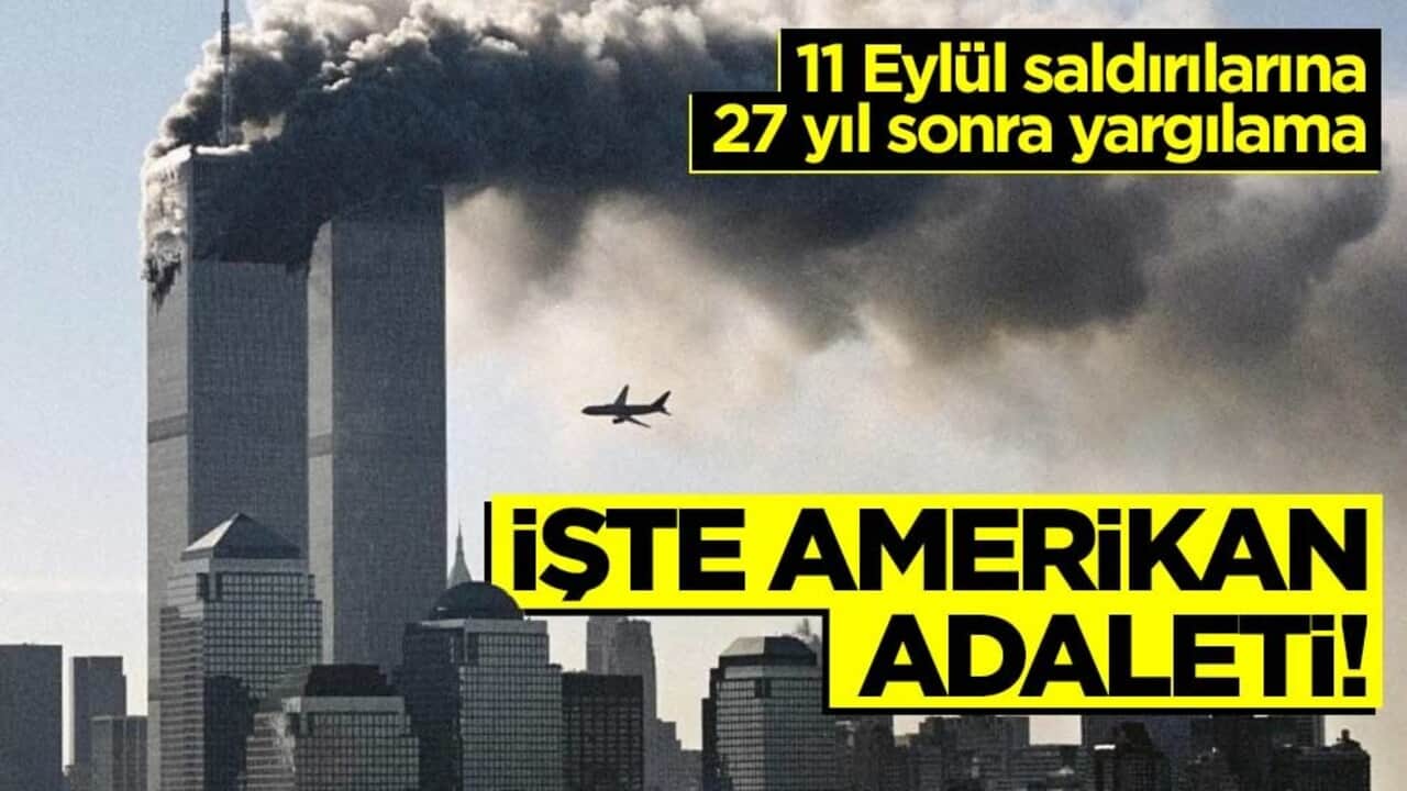 11 Eylül saldırılarına 27 yıl sonra yargılama... İşte Amerikan adaleti!