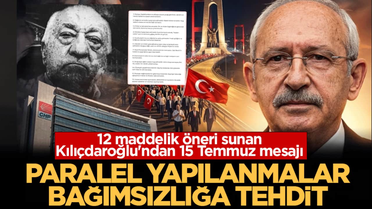 12 maddelik öneri sunan Kılıçdaroğlu'ndan 15 Temmuz mesajı: Paralel yapılanmalar bağımsızlığa tehdit!