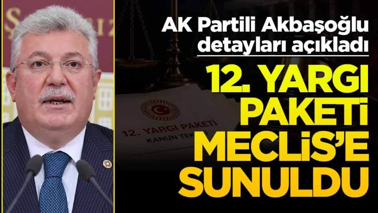 12. Yargı Paketi Meclis'e geldi! AK Parti cephesi detayları açıkladı