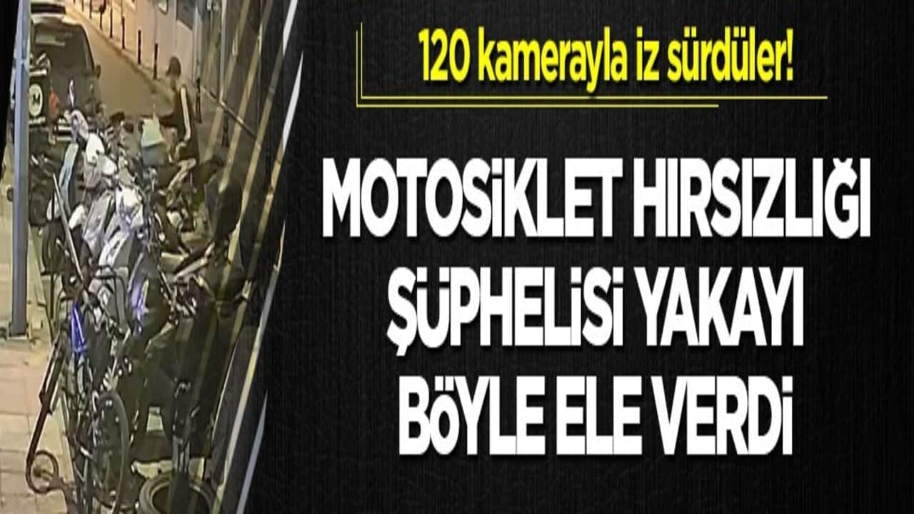 120 kamerayla iz sürdüler! Motosiklet hırsızlığı şüphelisi yakayı böyle ele verdi