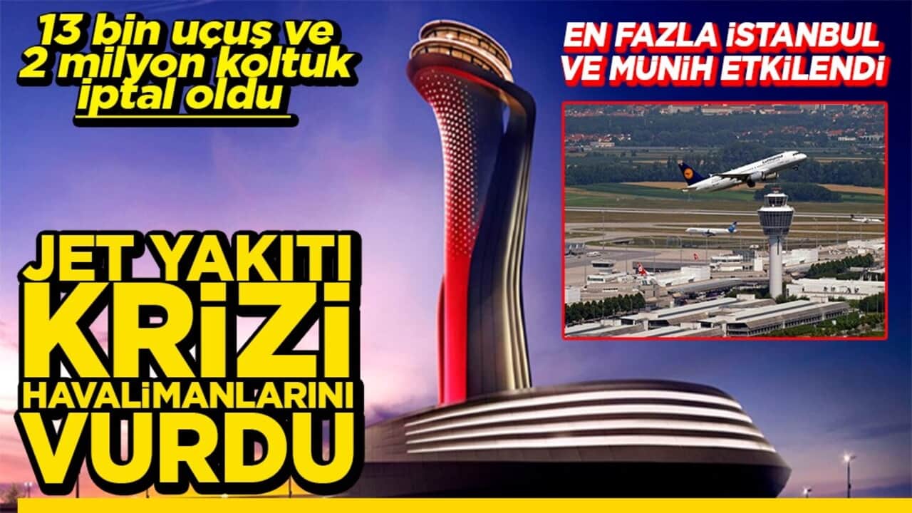 13 bin uçuş ve 2 milyon koltuk iptal oldu Jet yakıtı krizi havalimanlarını vurdu