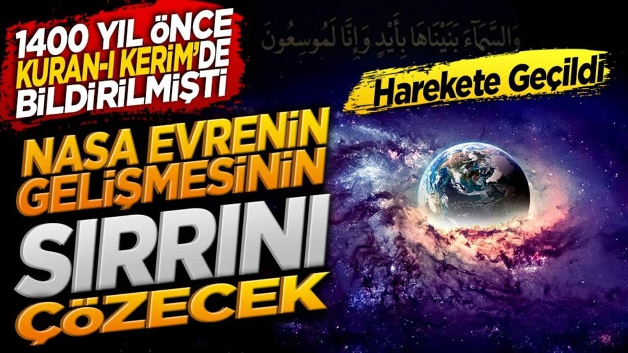 1400 yıl önce Kur'an-ı Kerim'de bildirilmişti! NASA evrenin genişlemesinin sırrını çözecek