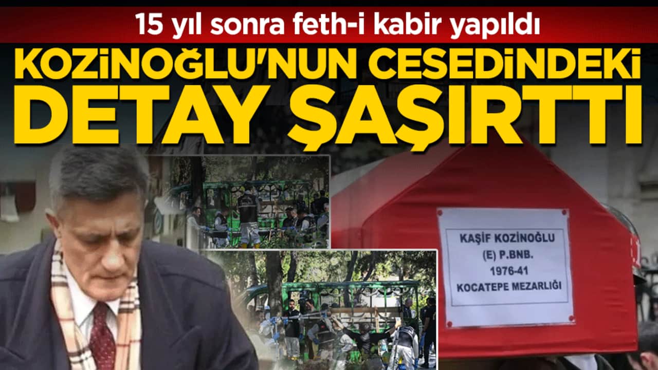 15 yıl sonra feth-i kabir yapıldı: Kozinoğlu'nun cesedindeki detay şaşırttı