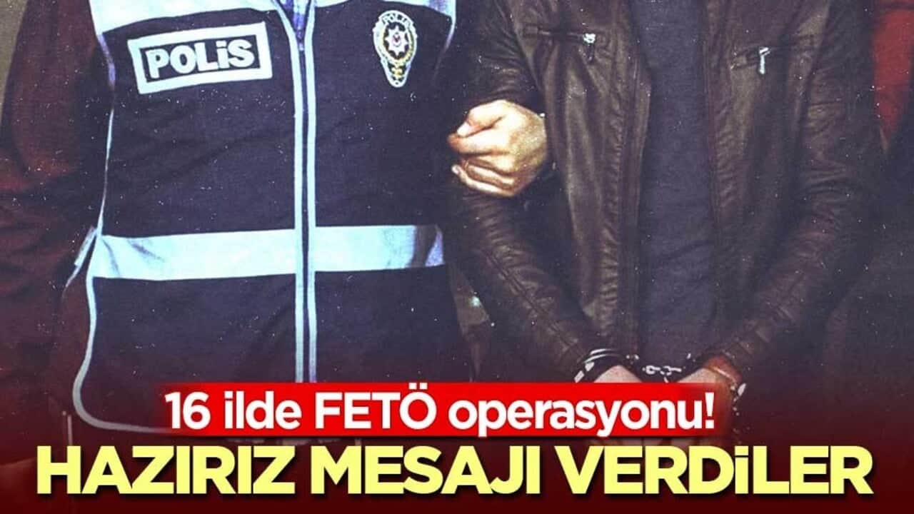 16 ilde FETÖ operasyonu! Çok sayıda gözaltı var