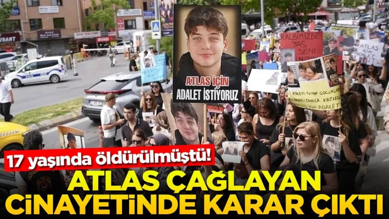 17 yaşında öldürülmüştü! Atlas Çağlayan cinayetinde karar çıktı