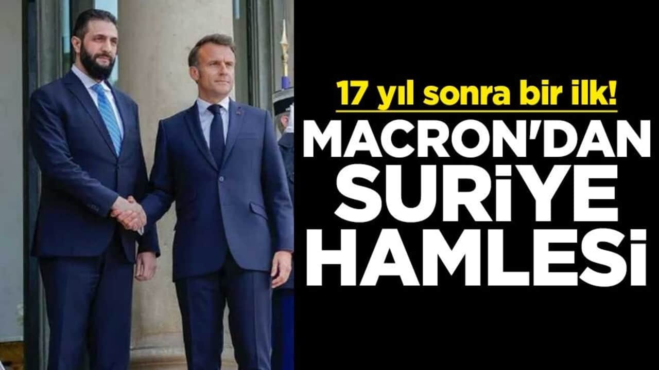 17 yıl sonra bir ilk! Macron'dan Suriye hamlesi