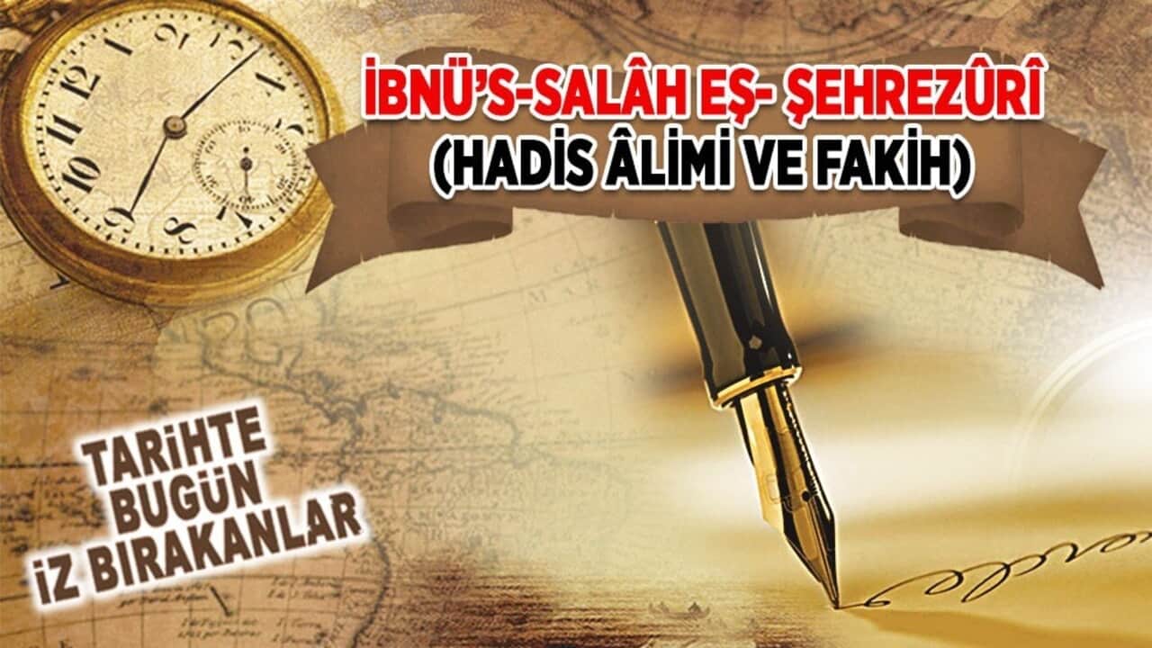 19 Eylül 1245: İbnü’s-Salâh Eş- Şehrezûrî (Hadis Âlimi ve Fakih)