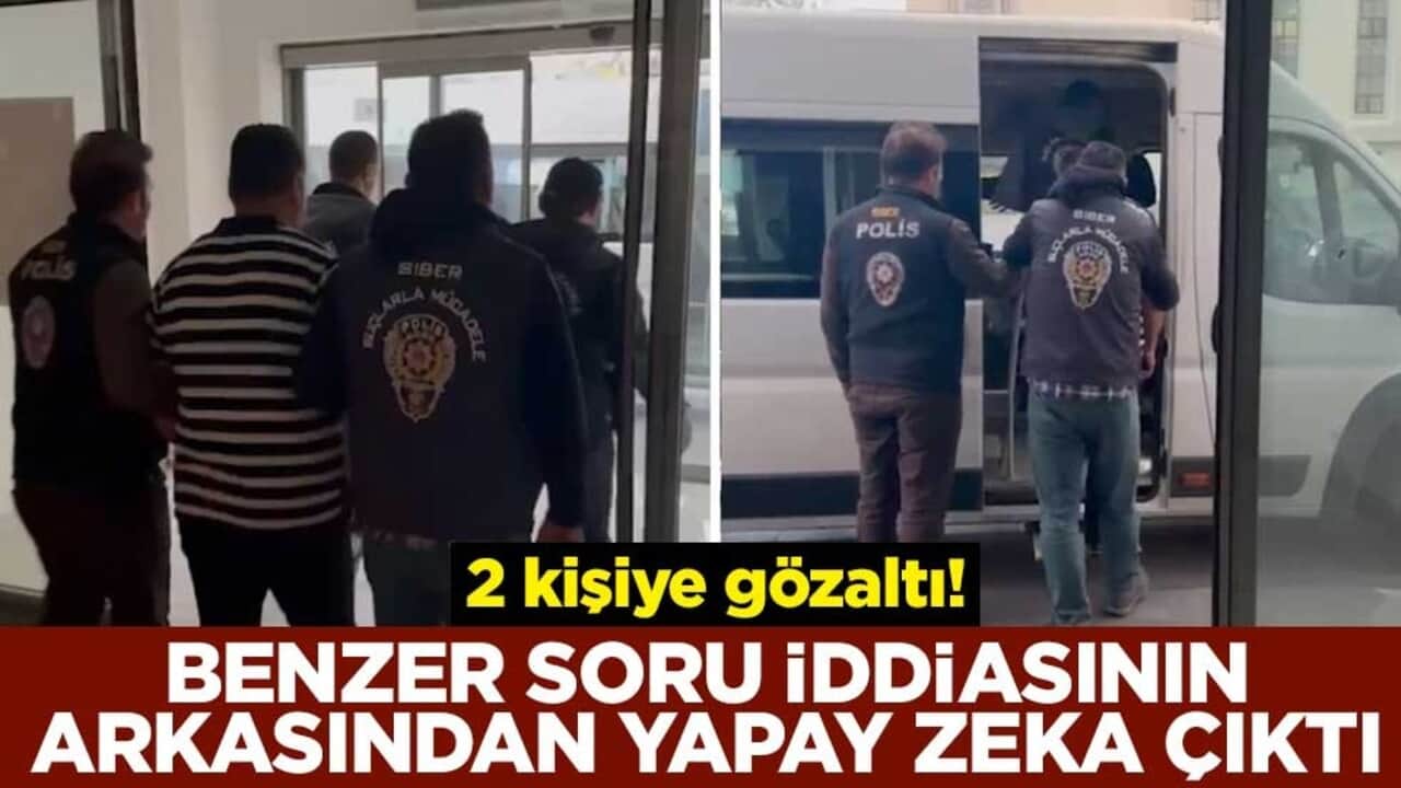 2 kişiye gözaltı! Benzer soru iddiasının arkasından yapay zeka çıktı