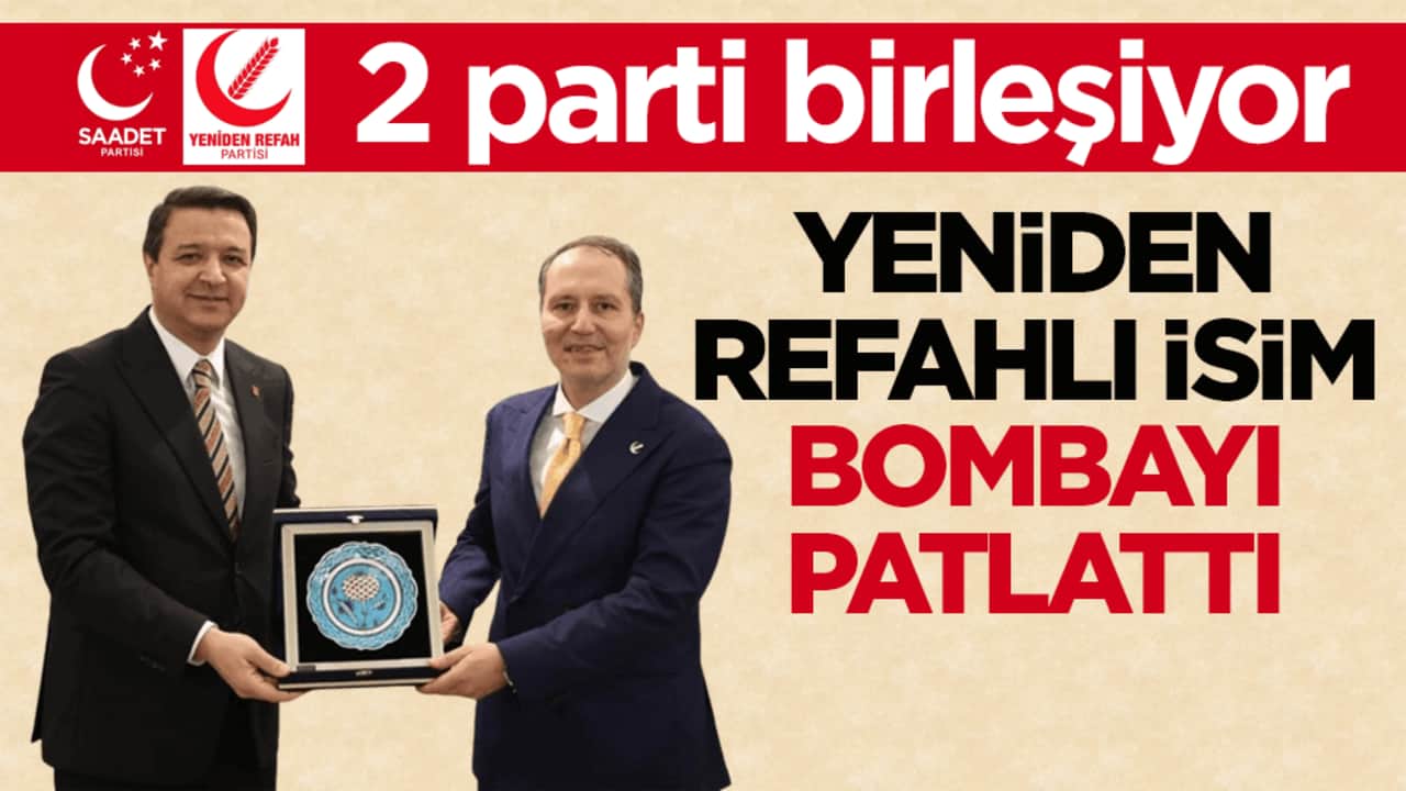 2 parti birleşiyor! Yeniden Refahlı isim bombayı patlattı