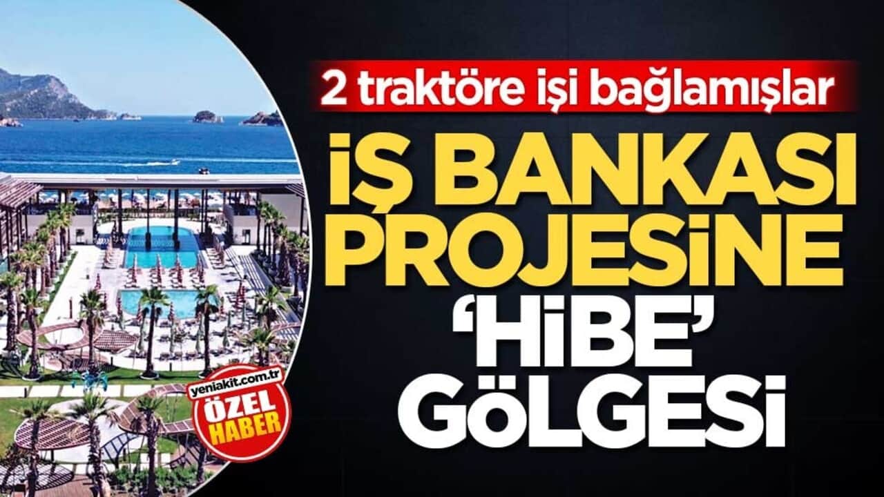 2 traktöre işi bağlamışlar! İŞ Bankası projesine ‘hibe’ gölgesi