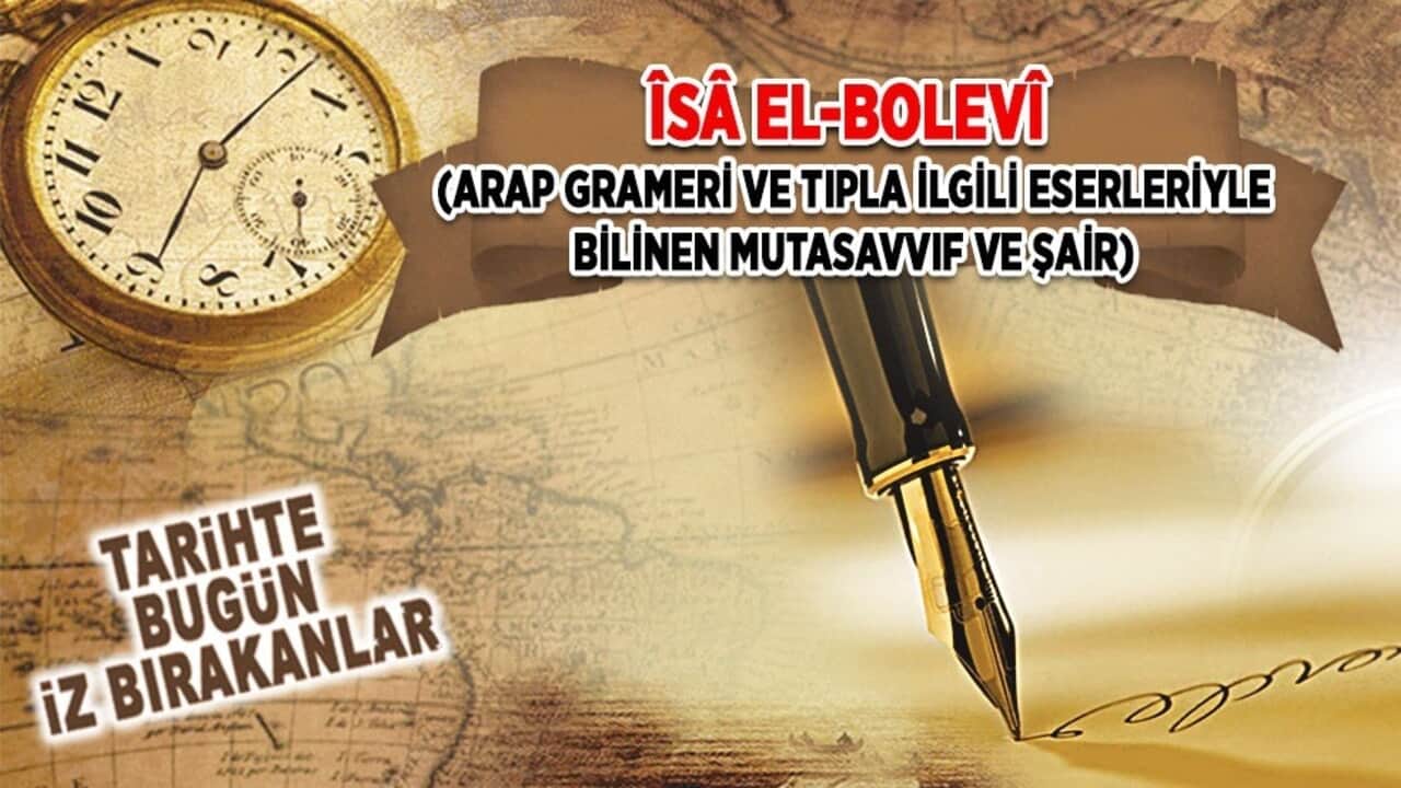 21 Eylül 1715: Îsâ el-Bolevî (Arap grameri ve tıpla ilgili eserleriyle bilinen mutasavvıf ve şair)