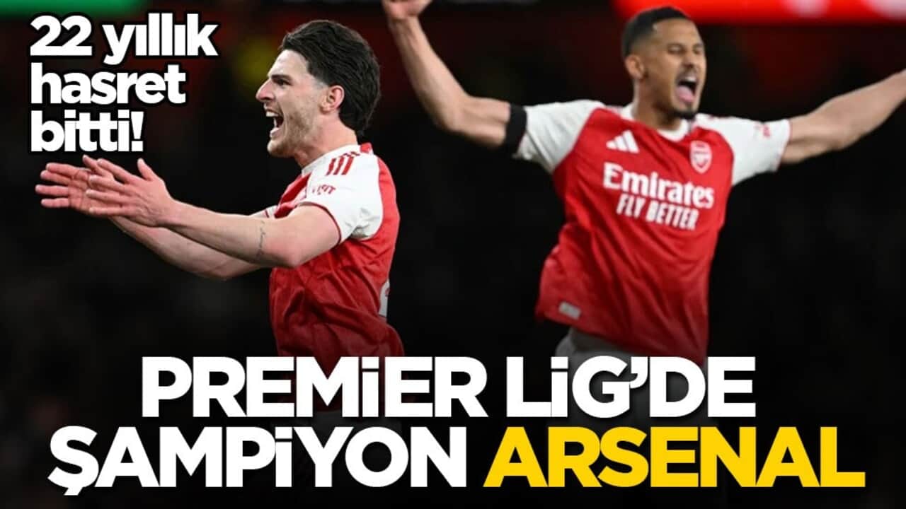 22 yıllık hasret bitti! Arsenal, Premier Lig’de şampiyonluğa ulaştı