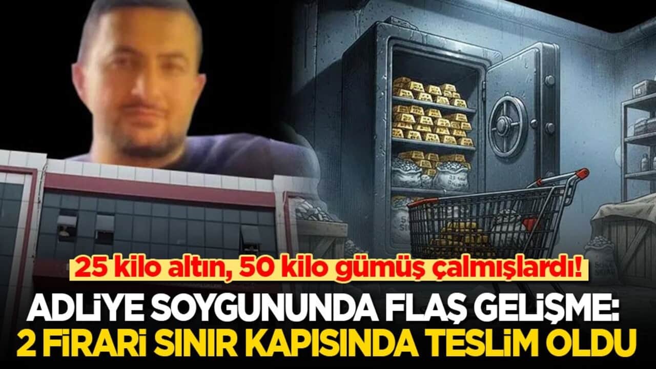 25 kilo altın 50 kilo gümüş çalmışlardı! Adliye soygununda flaş gelişme: 2 firari Türkiye'ye teslim oldu