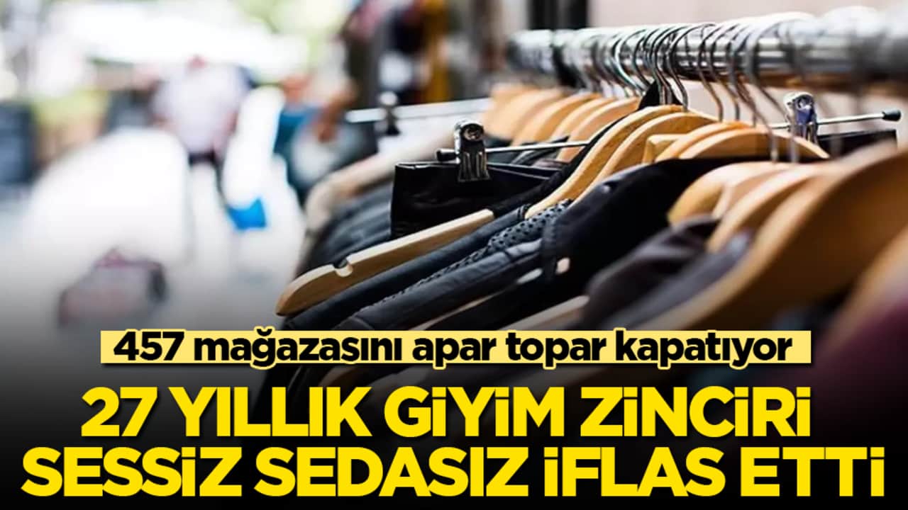 27 yıllık giyim zinciri sessiz sedasız iflas etti! 457 mağazasını apar topar kapatıyor