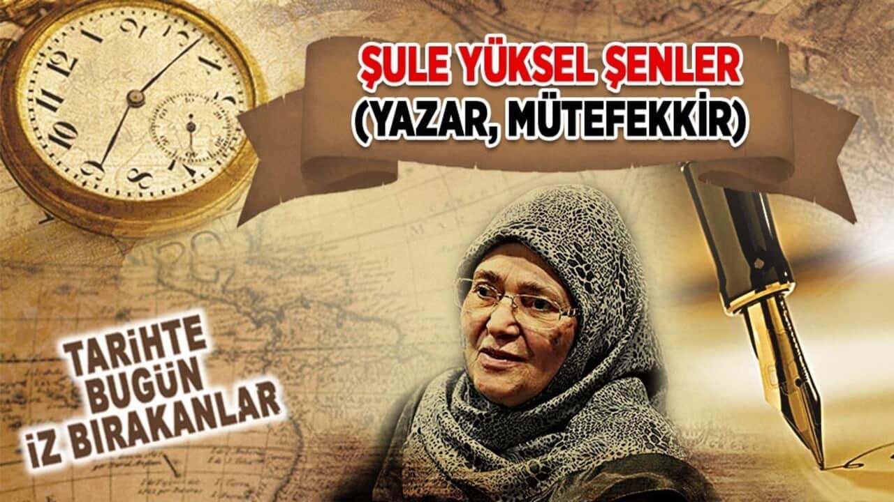 28 Ağustos 2019: Şule Yüksel Şenler’in vefatı (Yazar, Mütefekkir)