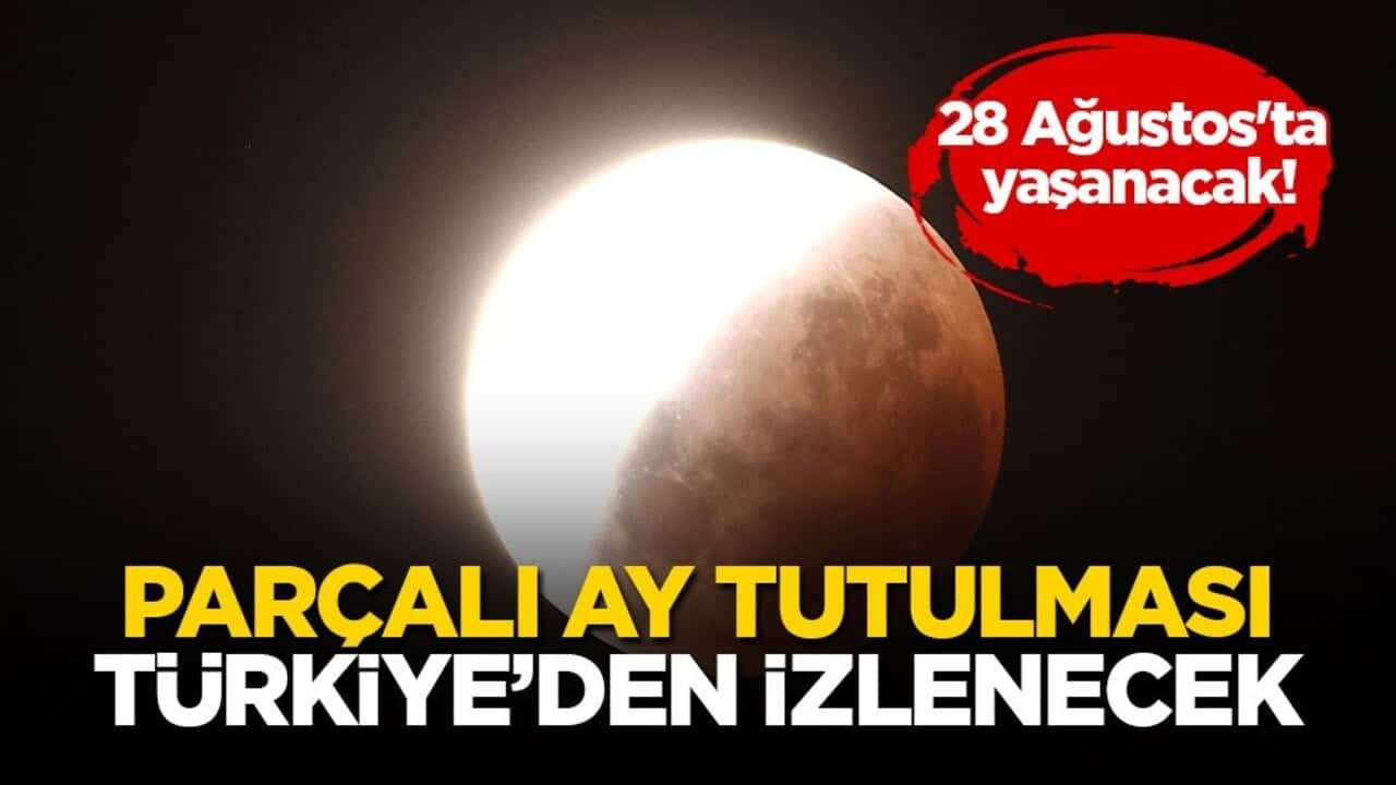 28 Ağustos'ta yaşanacak! Parçalı Ay tutulması Türkiye’den izlenecek