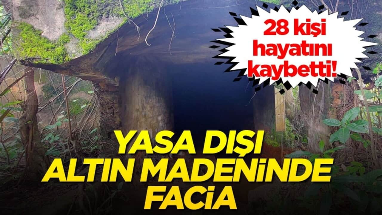 28 kişi hayatını kaybetti! Yasa dışı altın madeninde facia