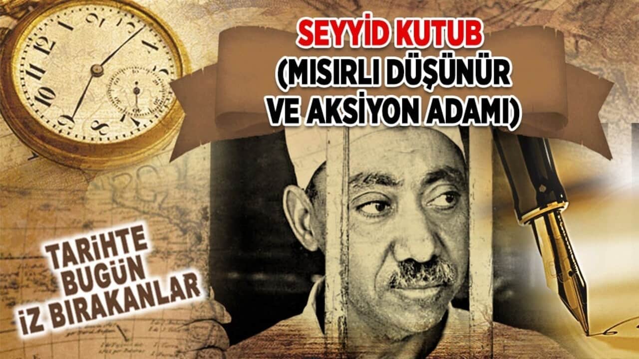 29 Ağustos 1966: Seyyid Kutub’un idam edilmesi (Mısırlı düşünür ve aksiyon adamı)