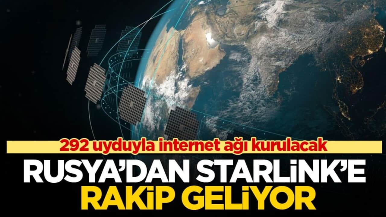 292 uyduyla internet ağı kurulacak! Rusya’dan Starlink’e rakip geliyor