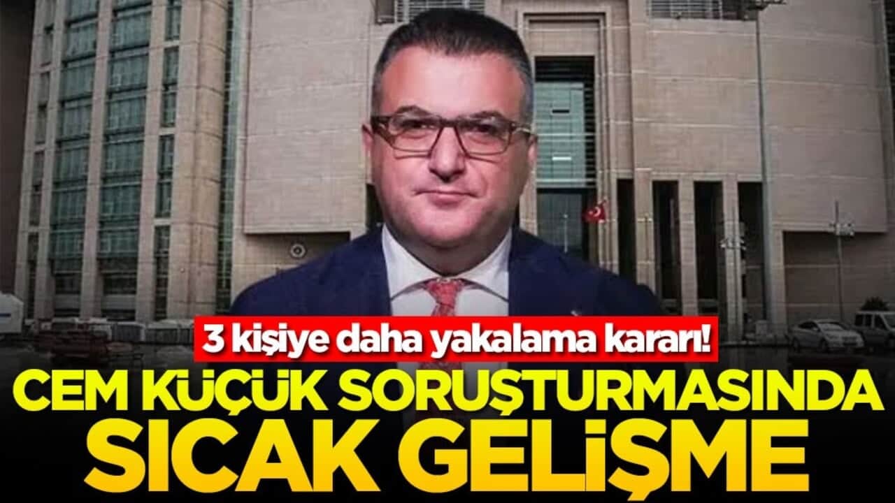 3 kişiye daha yakalama kararı! Cem Küçük soruşturmasında sıcak gelişme