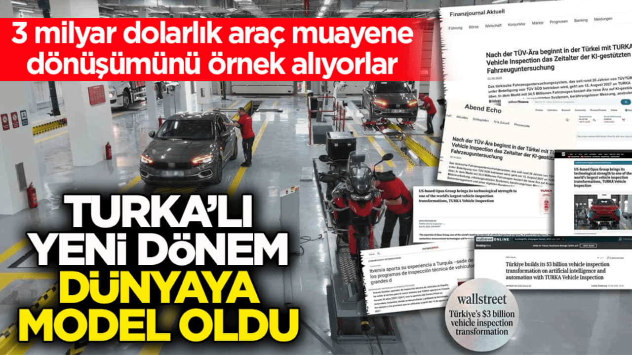 3 milyar dolarlık araç muayene dönüşümünü örnek alıyorlar! TURKA’lı yeni dönem dünyaya model oldu