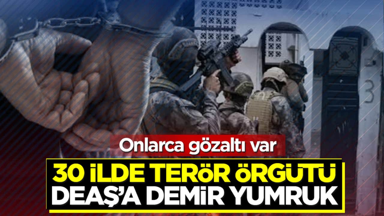 30 ilde terör örgütü DEAŞ’a demir yumruk: Onlarca gözaltı var