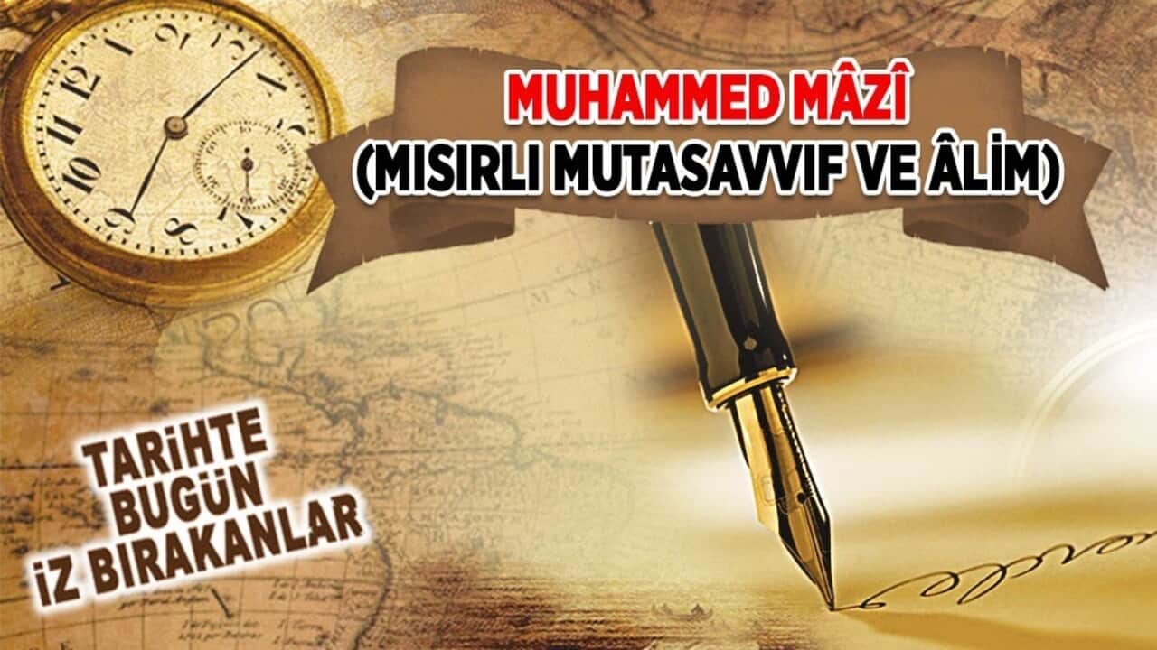 4 Ekim 1937: Muhammed Mâzî'nin vefatı (Mısırlı Mutasavvıf ve Âlim)