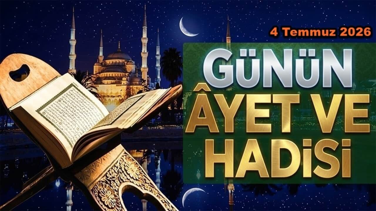 4 Temmuz 2026: Günün Ayet ve Hadisi