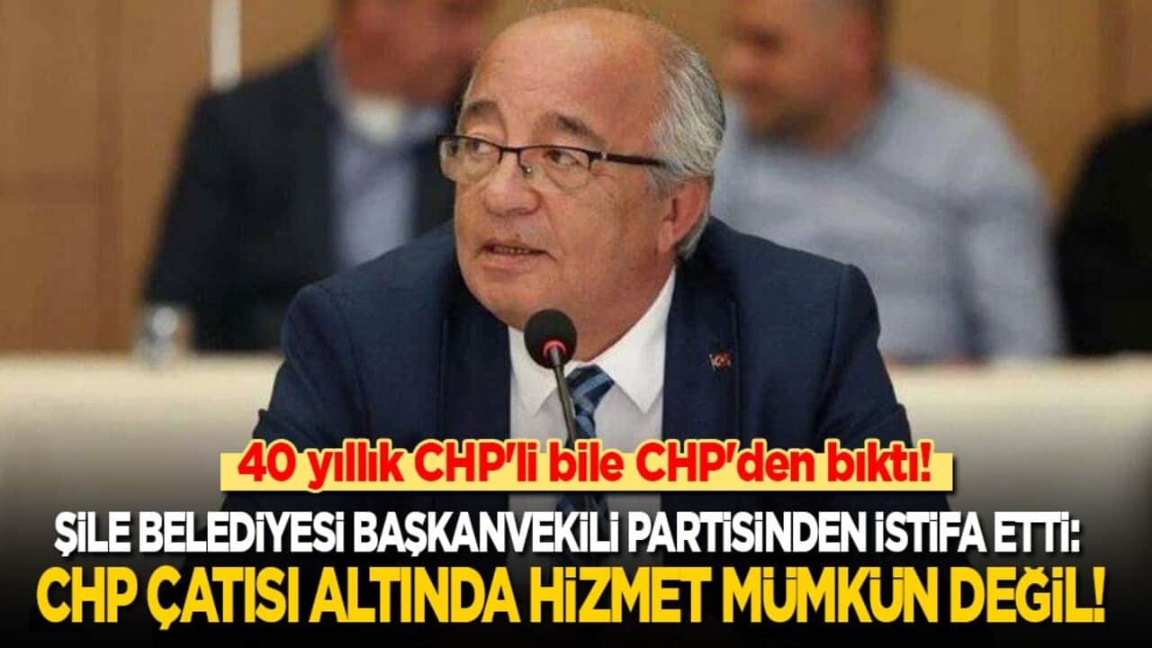 40 yıllık CHP'li de CHP'den bıktı! Şile Belediyesi Başkanvekili partisinden istifa etti: CHP çatısı altında hizmet mümkün değil…