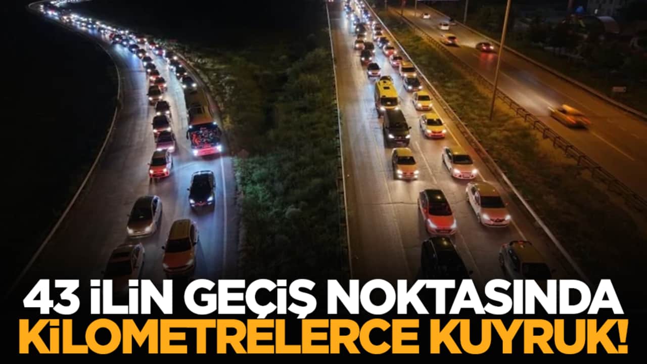 43 ilin geçiş noktasında kilometrelerce kuyruk!