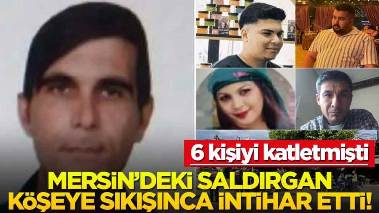 6 kişiyi katletmişti... Mersin'deki saldırgan köşeye sıkışınca intihar etti!