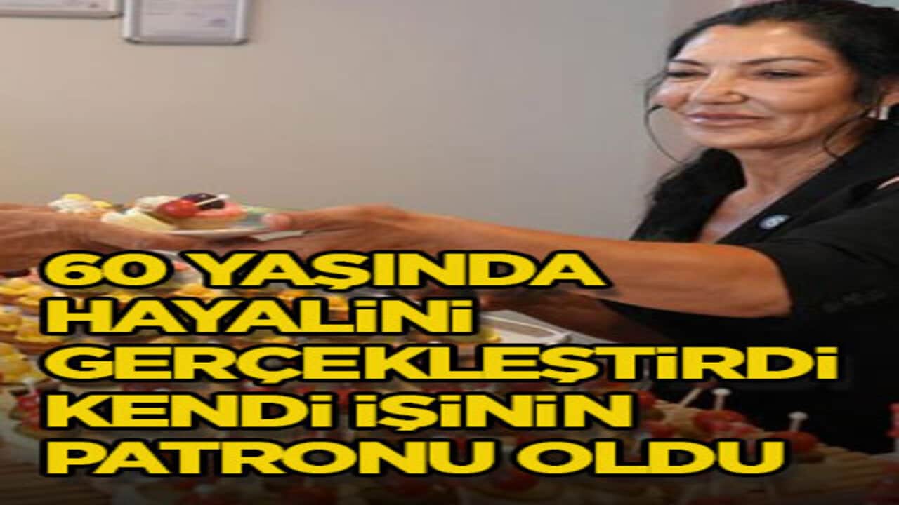 60 yaşında hayalini gerçekleştirdi, kendi işinin patronu oldu