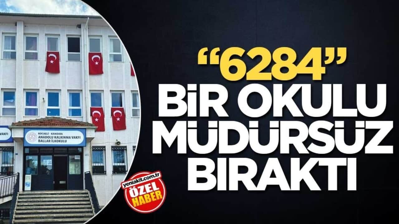 "6284" bir okulu müdürsüz bıraktı