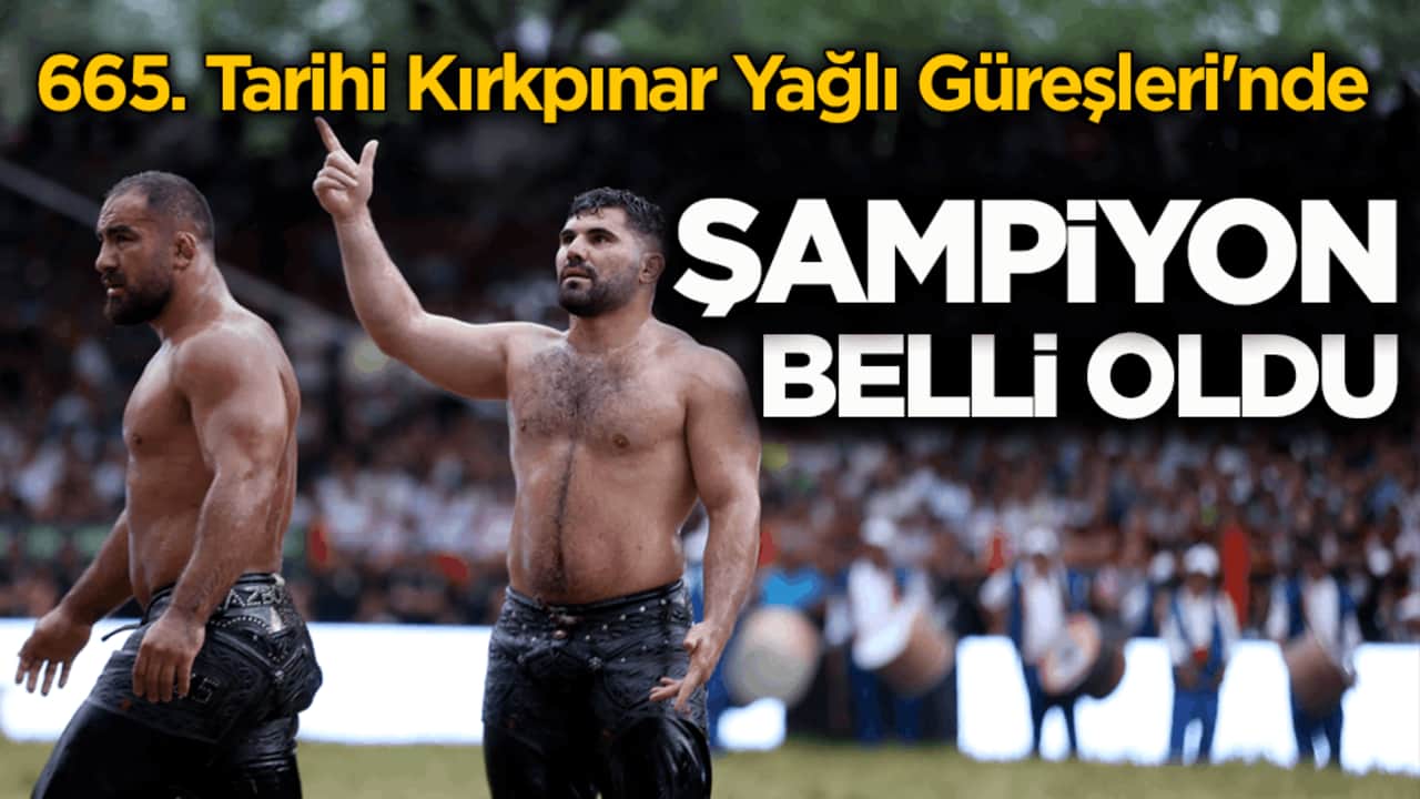 665. Tarihi Kırkpınar Yağlı Güreşleri'nde şampiyon belli oldu