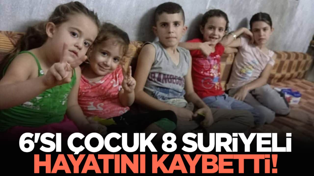 6'sı çocuk 8 Suriyeli hayatını kaybetti!