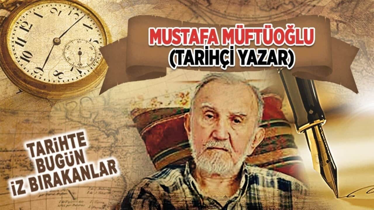 7 Mart 2006: Mustafa Müftüoğlu'nun vefatı (Tarihçi Yazar)