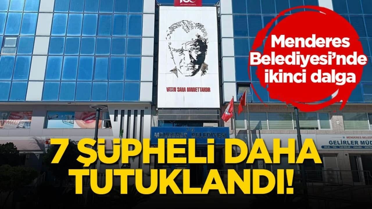 7 şüpheli daha tutuklandı! Menderes Belediyesi’nde ikinci dalga