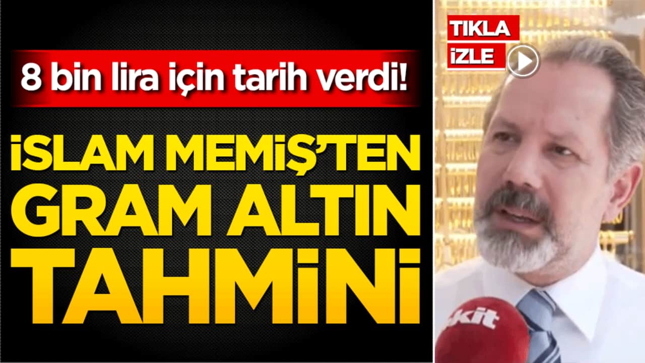 8 bin lira için tarih verdi! İslam Memiş’ten gram altın tahmini
