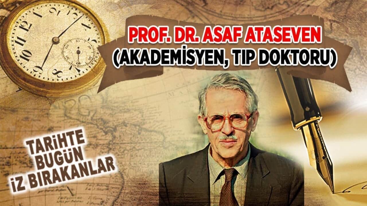 8 Eylül 2008: Prof. Dr. Asaf Ataseven'in vefatı (Akademisyen, Tıp Doktoru)