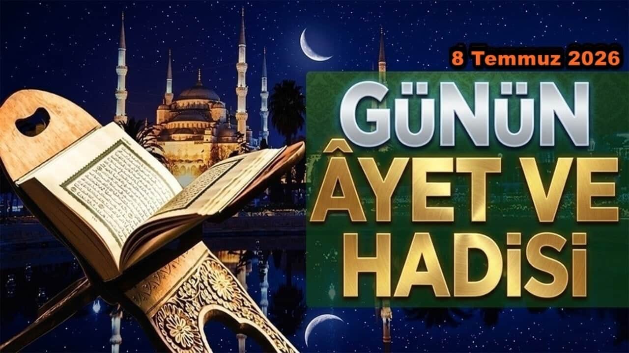 8 Temmuz 2026: Günün Ayet ve Hadisi
