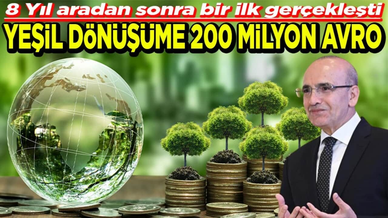 8 Yıl aradan sonra bir ilk gerçekleşti Yeşil dönüşüme 200 milyon Avro
