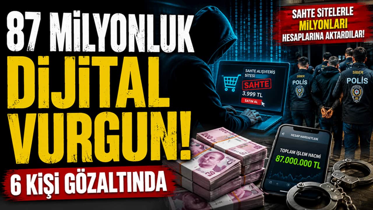 87 milyonluk dijital vurgun! 6 kişi gözaltında